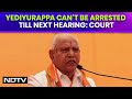 Yediyurappa Case | BS Yediyurappa Cant Be Arrested In Case Till Next Hearing: Court