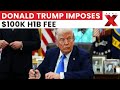 US President Donald Trump Imposes $100K H-1B Fee, Reshaping US Tech Hiring | NewsX