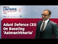NDTV Defence Summit | Adani Defence CEO Ashish Rajvanshi : Working To Create A Self-Reliant India