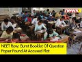 Amit Anand Accused In Neet Row | Burnt Booklet Of Question Paper Found At Amits Flat | NewsX