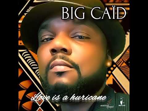 Big Caïd - Love is a huricane