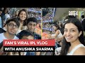 Fan watches IPL match with Anushka Sharma, vlogs It