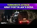 Army Post J&K Attack News |Terrorists Attack Army Post In J&Ks Doda, 3rd Terror Incident In 3 Days
