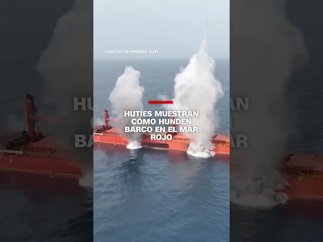 Hutíes muestran cómo hunden barco en el mar Rojo
