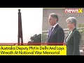 Australia Dy PM In Delhi | Lays Wreath At National War Memorial | NewsX