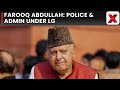 FMR J and K CM Farooq Abdullah on Doda Admin Dossier says police and administration is under the LG
