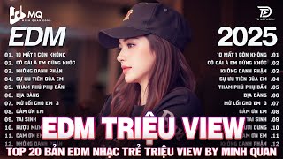 10 Mất 1 Còn Không | BXH Nhạc Trẻ Remix Hay Nhất | Top 15 Bản EDM TikTok Hot Trend 2025