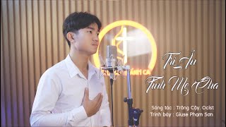 Tri Ân Tình Mẹ Cha || Sáng tác : Trông Cậy. Ocist || Trình bày : Giuse Phạm Sơn