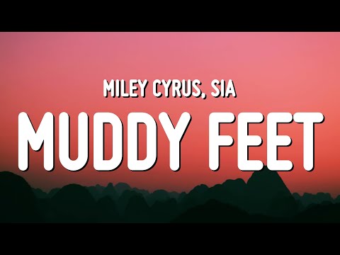 Miley Cyrus - Muddy Feet (Lyrics) ft. Sia