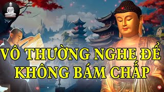 Phật Dạy Đời Là Vô Thường Nghe Để Thoát Khổ Không Còn Bám Chấp
