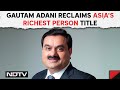 Gautam Adani News | Gautam Adani Reclaims Asias Richest Person Title