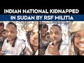 Sudan War | Exclusive: You Know SRK? Sudan Rebels, Guns In Hand, Ask Kidnapped Indian