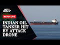 India-Bound Oil Tanker Hit By Attack Drone In Red Sea | NDTV 24x7