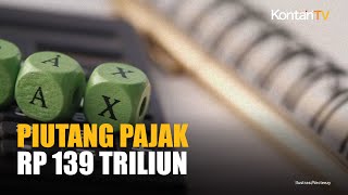 Piutang Pajak Melejit Rp 139 Triliun, DJP Siapkan Aksi Kejar Penunggak Pajak Jumbo