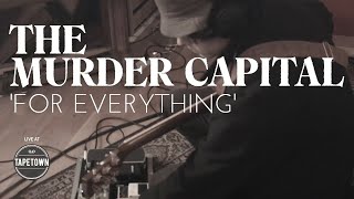 The Murder Capital - For Everything [Tapetown Sessions]