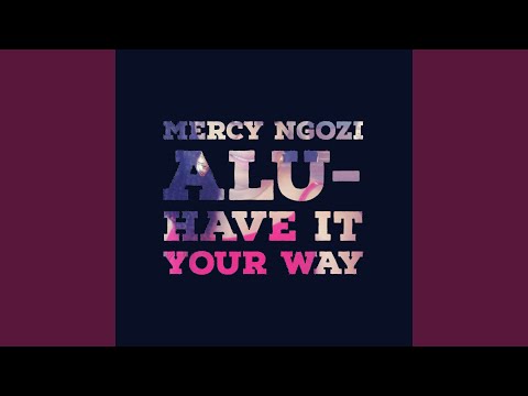 Mercy Alu - Have It Your Way
