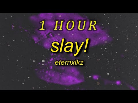 Eternxlkz - SLAY! | 1 hour