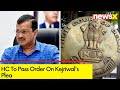 HC To Pass Order At 4pm On Kejriwals Plea |  Plea For Immediate Release | NewsX