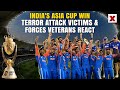 Terror Attack Victims, Forces Veterans React To Asia Cup Win | Should India Play Pak Again Or Not?