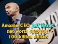 Amazon CEO Jeff Bezos net worth surpasses 100 billion dollars