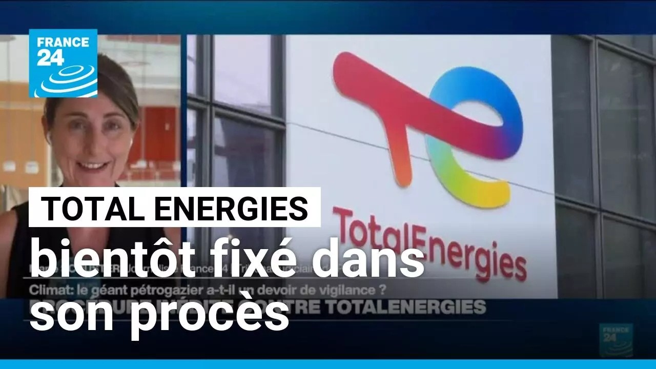 TotalEnergies bientôt fixé dans le procès à fort enjeu sur son devoir de vigilance climatique