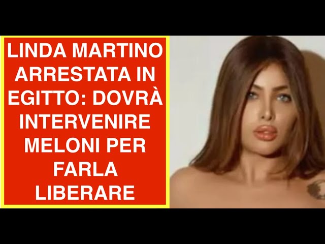 LINDA MARTINO ARRESTATA IN EGITTO: DOVRÀ INTERVENIRE MELONI PER FARLA LIBERARE