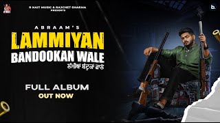 Lammiyan Bandookan Wale Full Album - Abraam ft R Nait | Punjabi Song