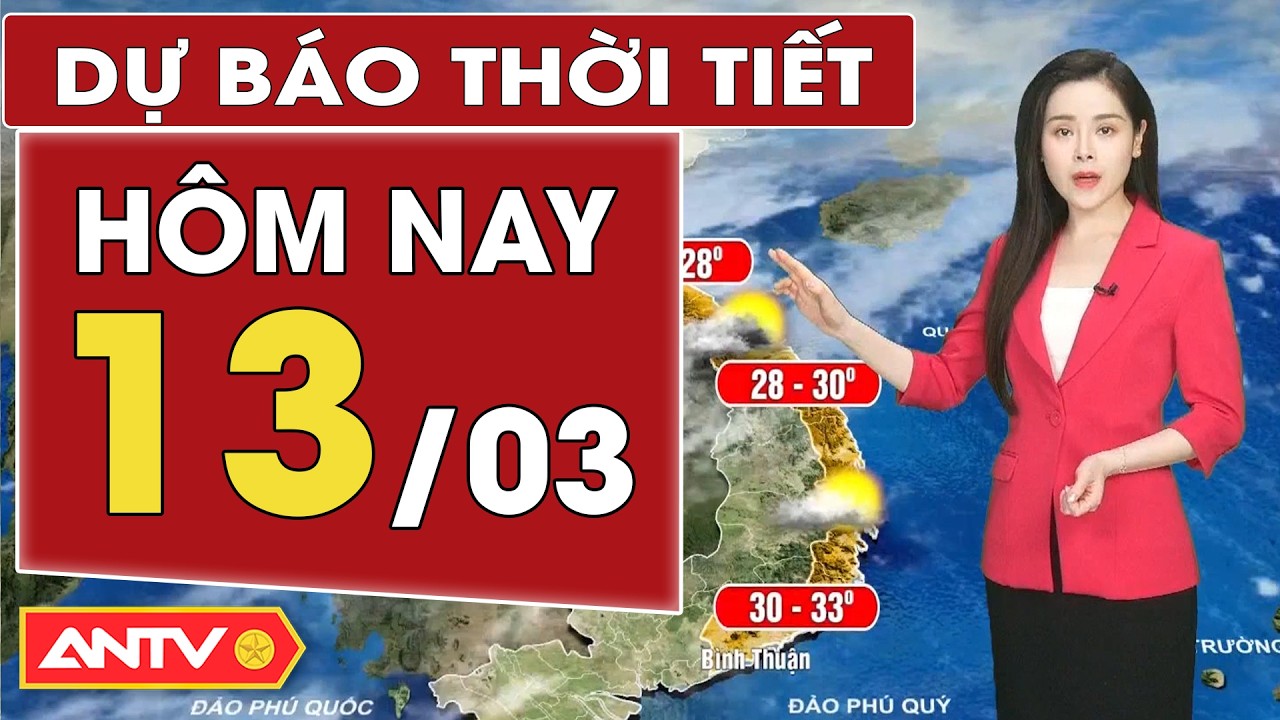 Dự báo thời tiết mới nhất hôm nay ngày 13/3: Bắc Bộ nồm ẩm gia tăng, Nam Bộ nắng nóng | ANTV