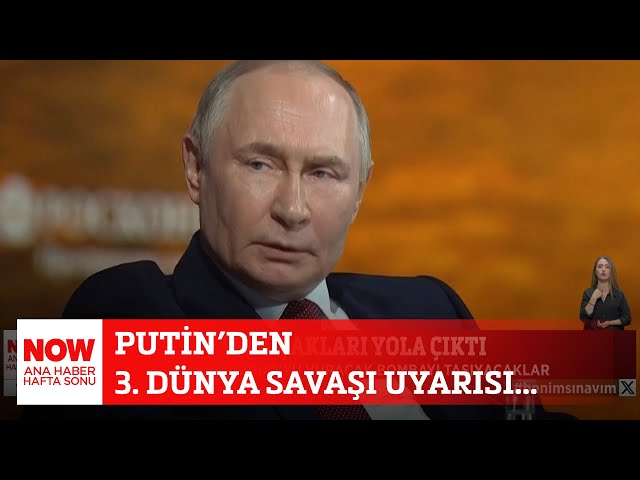 Putin’den 3. dünya savaşı uyarısı... 21 Haziran 2025 NOW Ana Haber Hafta Sonu