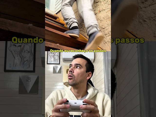 QUANDO EU RECONHEÇO OS PASSOS 😂