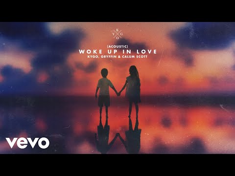 Kygo - Woke Up in Love (Acoustic (Audio)) ft. Gryffin, Calum Scott