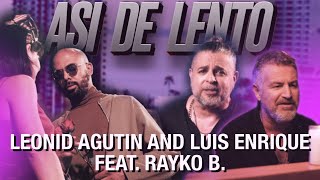 Leonid Agutin & Luis Enrique — Asi de Lento (feat. Rayko B.) | Official Music Video