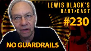 No Guardrails | Lewis Black's Rantcast #230