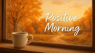 🍁 Positive Morning – Peaceful Autumn Songs | Relaxing Acoustic & Good Vibes