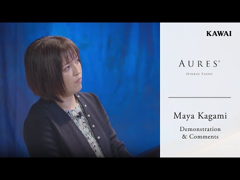 Kawai AURES AR2 Hybrid Piano | Maya Kagami Demonstration & Comments