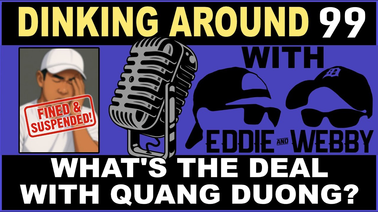 What's the Deal With Quang Duong? - Dinking Around 99