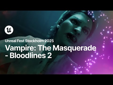 Vampire: The Masquerade - Bloodlines 2 | Unreal Fest Stockholm Opening Session