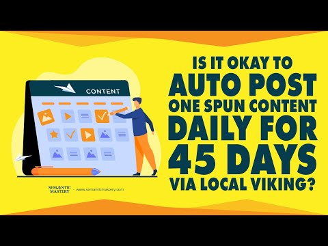 Is It Okay To Auto Post One Spun Content Daily For 45 Days Via Local Viking