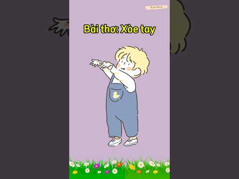 Bài thơ: “ XOÈ TAY” || Thơ hay cho trẻ mầm non || Bé học nói tiếng Việt || Thơ hay cho trẻ 3 tuổi
