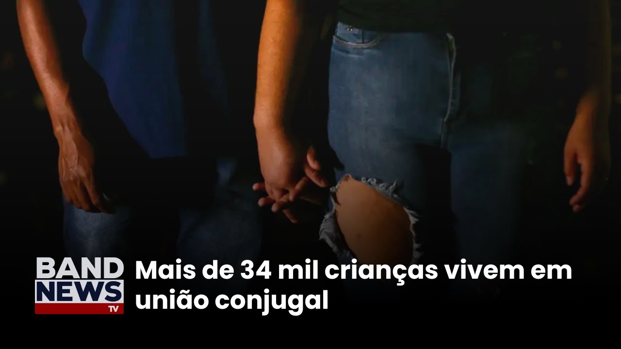 Mais de 34 mil crianças vivem em união conjugal | BandNews TV TV Online Mais de 34 mil crianças vivem em união conjugal | BandNews TV