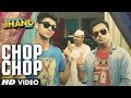Chop Chop Video Song | Kuku Mathur Ki Jhand Ho Gayi | Mikey McCleary