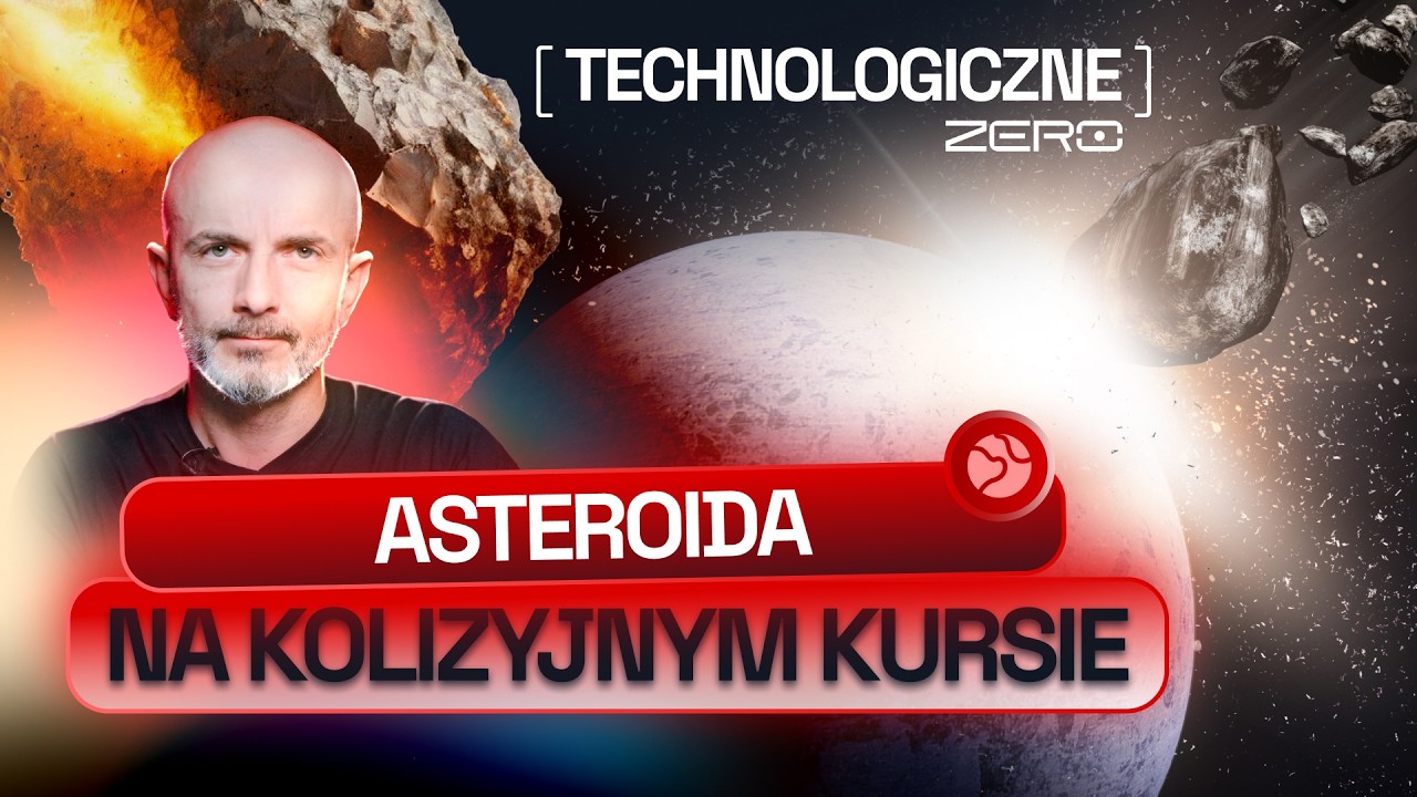 ASTEROIDY NA KURSIE KOLIZYJNYM. CZY POTRAFIMY OCHRONIĆ ZIEMIĘ? I TECHNOLOGICZNE ZERO #9