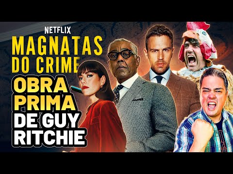 MAGNATAS DO CRIME: CRÍTICA DA SÉRIE DO GUY RITCHIE PRA NETFLIX