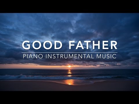 Good Father - Peaceful Music | Piano Music | Prayer Music | Worship Music | Relaxation Music