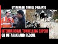 International Tunnelling Expert On Rescue Ops In Uttarakhand: Really Impressed