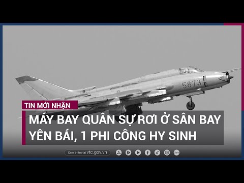 Máy bay quân sự rơi ở sân bay Yên Bái, 1 phi công hy sinh | VTC Now