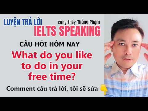 Luyện Trả Lời IELTS Speaking | What do you like to do in your free time?