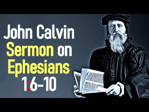Sermon upon the Epistle of Saint Paul to the Ephesians 1:4-6 - John Calvin