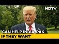 Jammu & Kashmir: Trump now willing to help India, Pak