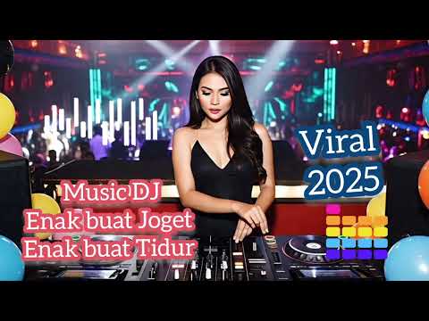 Music DJ, Enak buat Joget, Enak buat Tidur Viral 2025